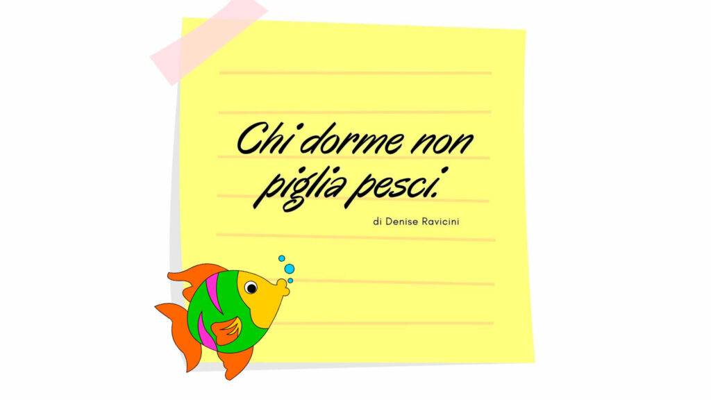 Chi dorme non piglia pesci