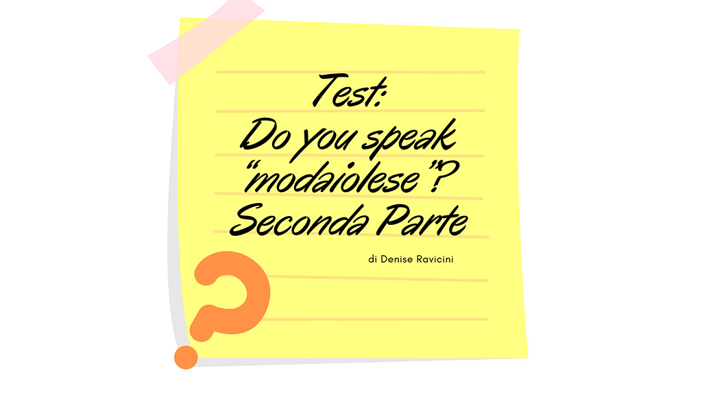 TEST: DO YOU SPEAK “MODAIOLESE”? – SECONDA PARTE